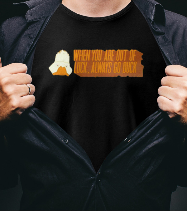 When You Are Out Of Luck Always Go Duck Howard The Duck T-Shirt