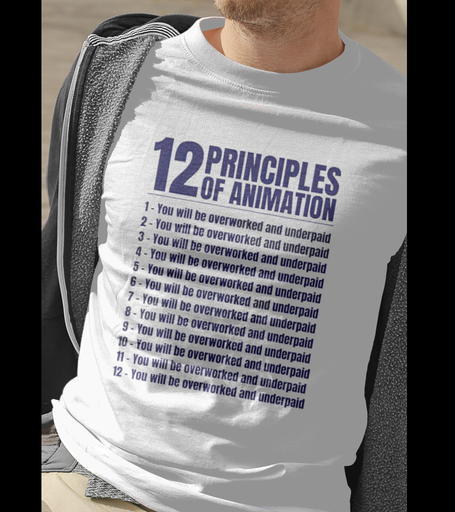 12 Principles Of Animation You Will Be Overworked And Underpaid T-Shirt