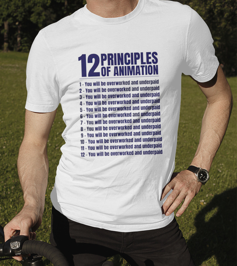 12 Principles Of Animation You Will Be Overworked And Underpaid T-Shirt