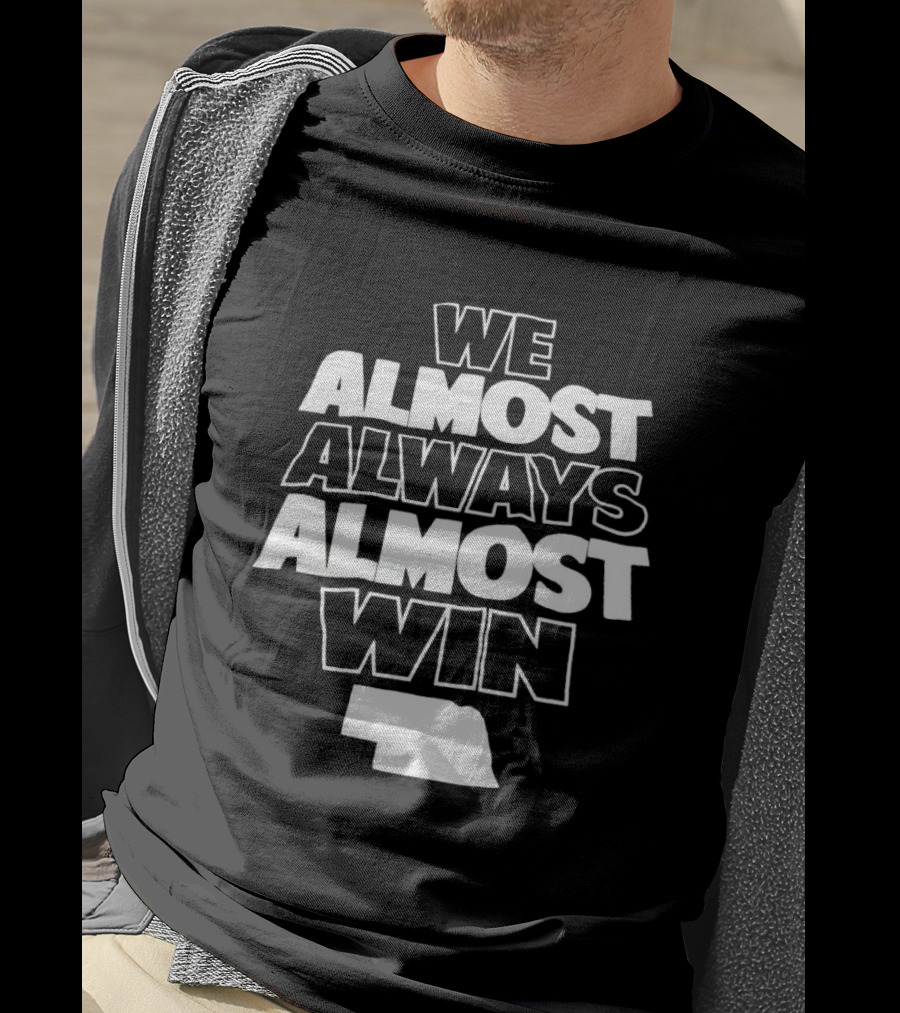 We Almost Always Almost Win Nebraska T-Shirt