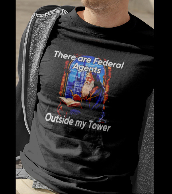 There Are Federal Agents Outside My Tower Wizard Painting T-Shirt