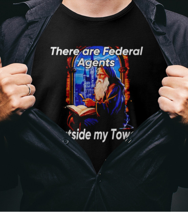 There Are Federal Agents Outside My Tower Wizard Painting T-Shirt