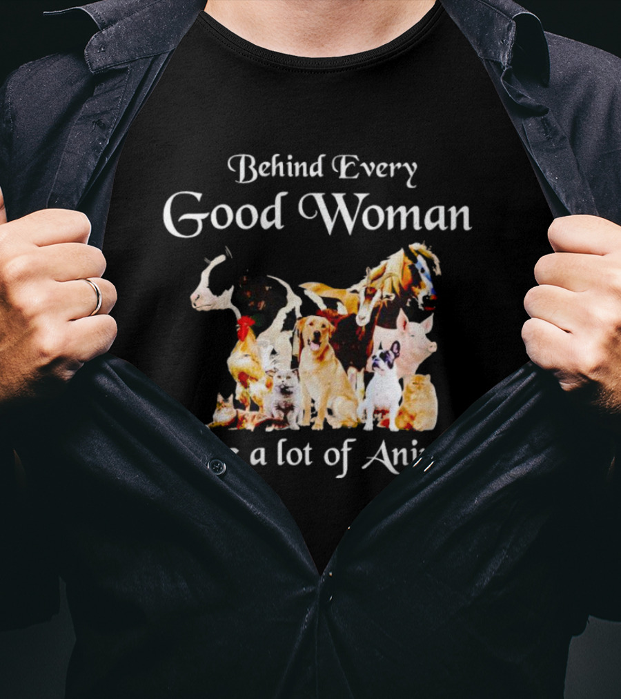 Behind Every Good Woman Are A Lot Of Animals Dogs Cats Horses T-Shirt