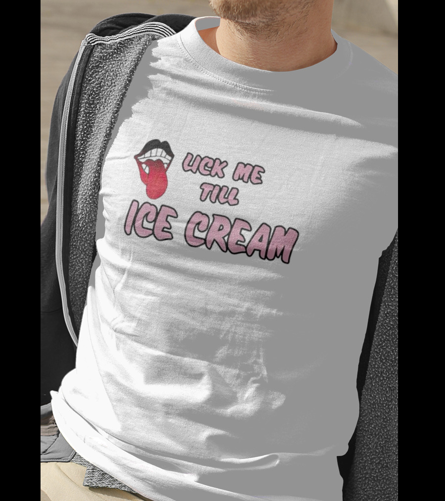 Lick Me Till Ice Cream Mouth T-Shirt