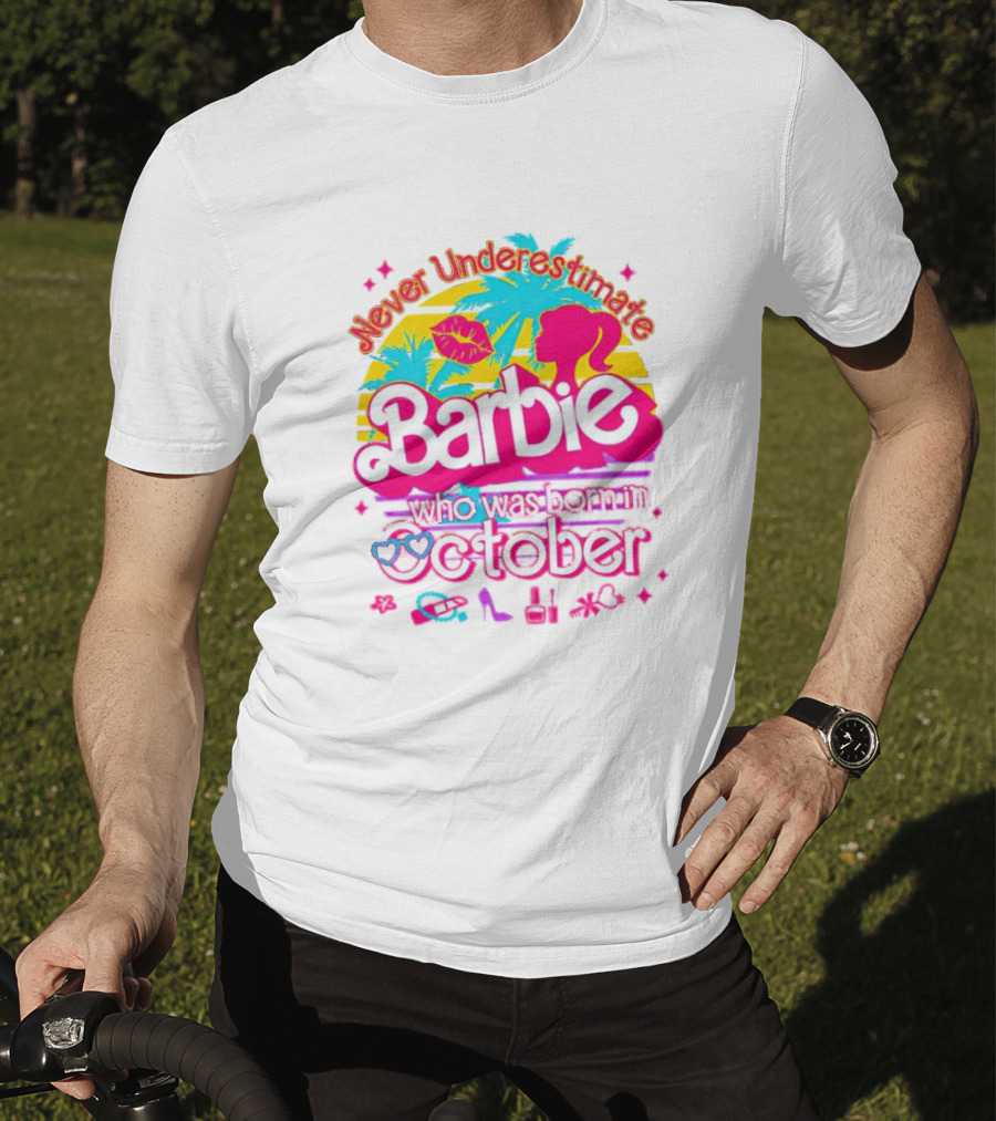 Never Underestimate Barbie Who Was Born In October With Tropical And Glam Accents T-Shirt