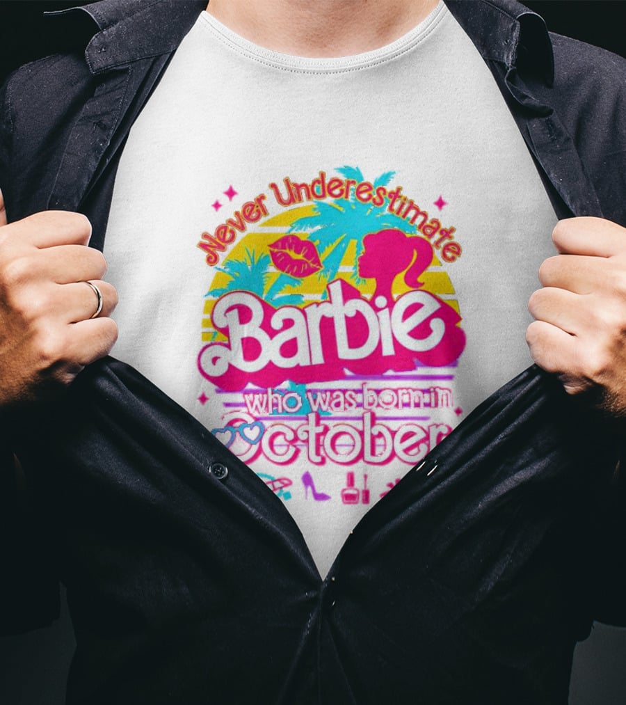Never Underestimate Barbie Who Was Born In October With Tropical And Glam Accents T-Shirt