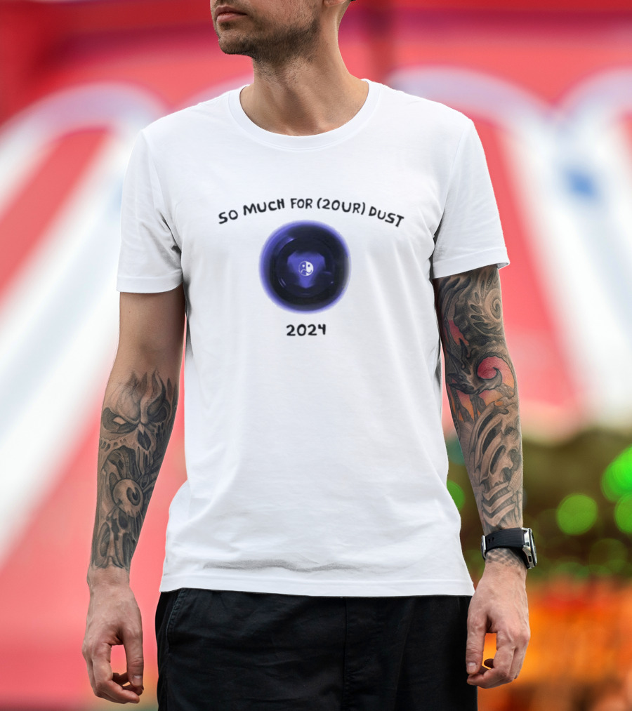 So Much For (20Ur) Dust 2024 Dark Planet T-Shirt