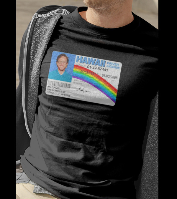 McDaniel Hawaii Driver License 01-47-87441 Rainbow McLovin T-Shirt
