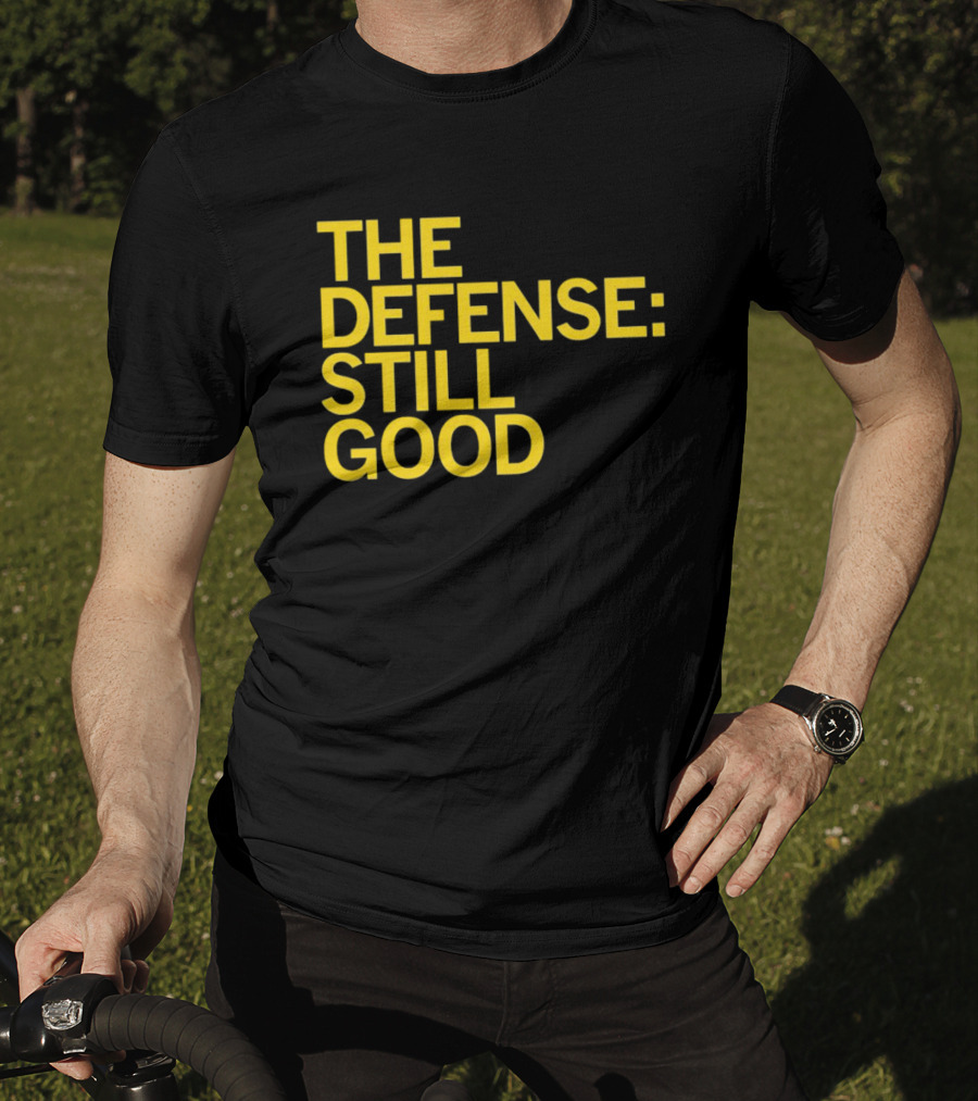 The Defense: Still Good T-Shirt