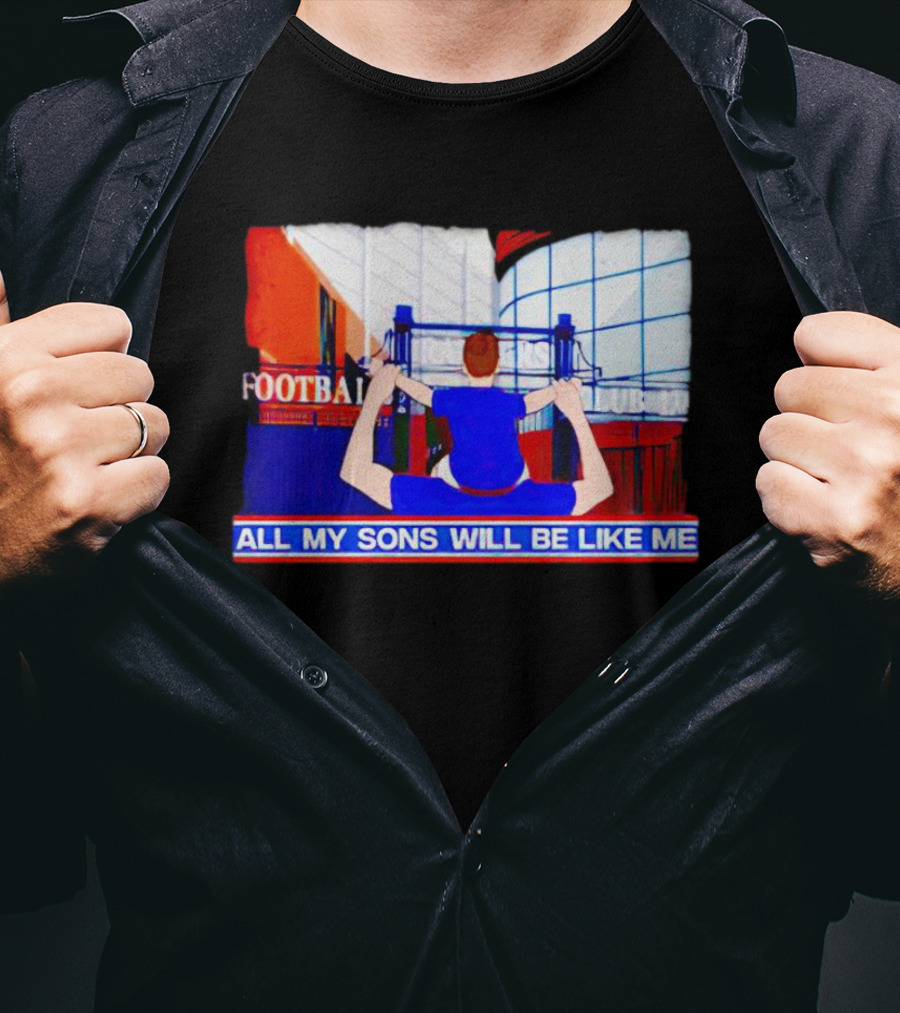 All My Sons Will Be Like Me Football Dreams Stadium Aspirations T-Shirt