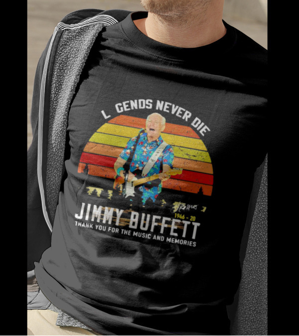 Legends Never Die Jimmy Buffett 1946-20 Thank You For The Music And Memories T-Shirt