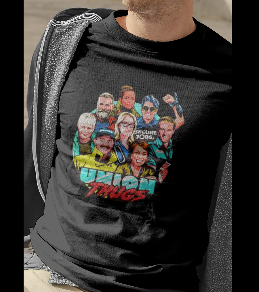 Union Thugs Secure Jobs T-Shirt