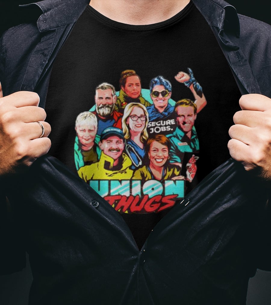 Union Thugs Secure Jobs T-Shirt