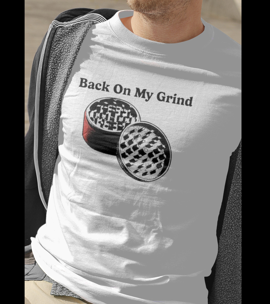 Back On My Grind Herb Grinder T-Shirt