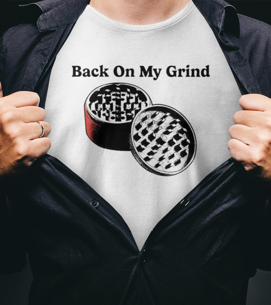Back On My Grind Herb Grinder T-Shirt