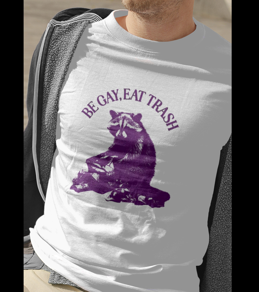 Be Gay Eat Trash Raccoon T-Shirt