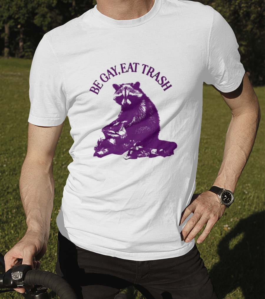 Be Gay Eat Trash Raccoon T-Shirt