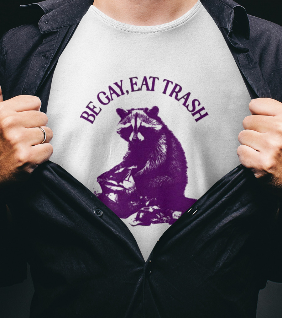 Be Gay Eat Trash Raccoon T-Shirt