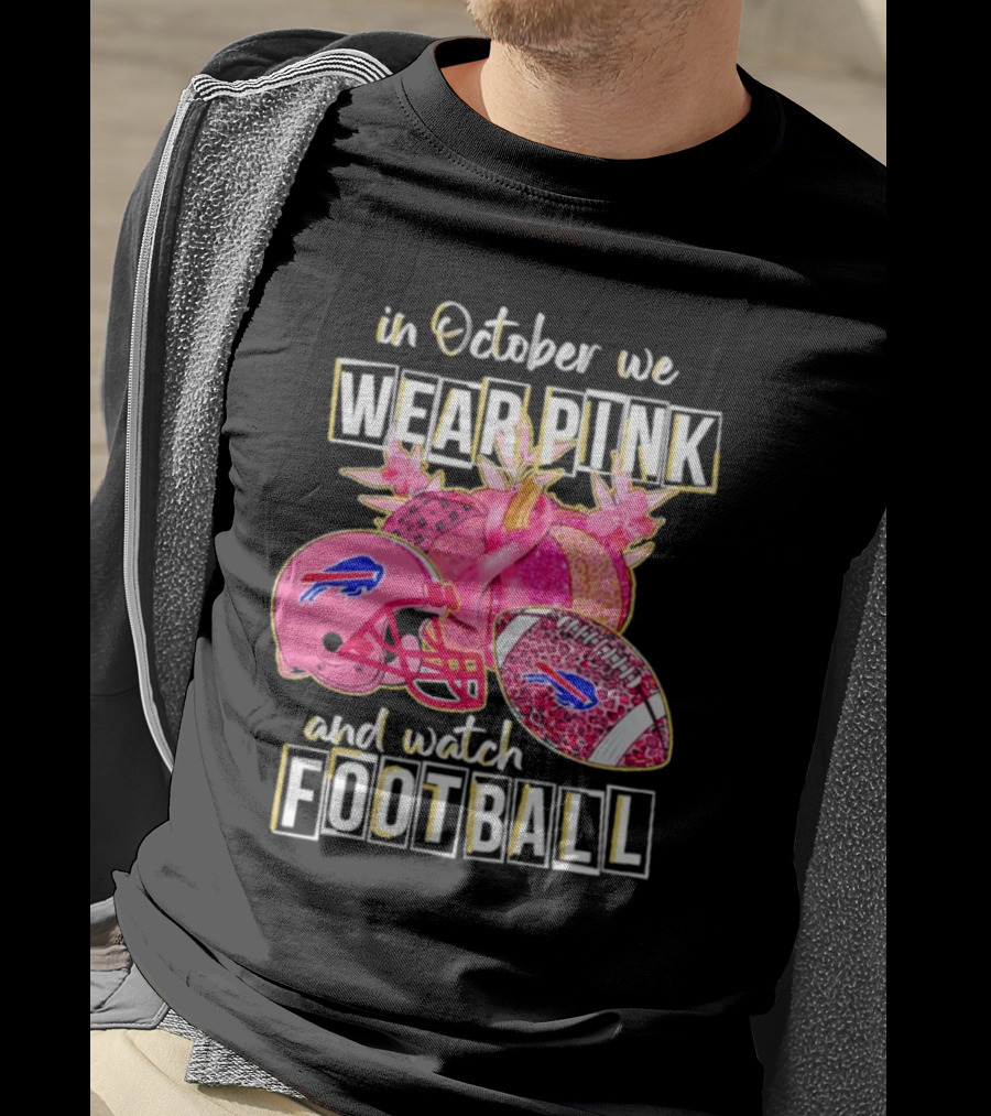 In October We Wear Pink And Watch Football Buffalo Bills T-Shirt