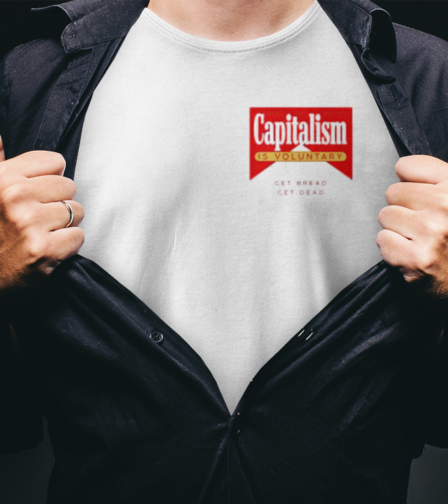 Capitalism Is Voluntary Get Bread Get Dead T-Shirt