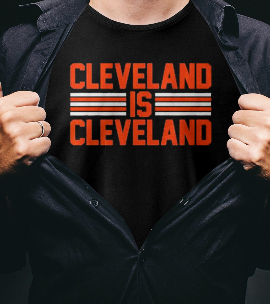 Cleveland Is Cleveland Browns Fan T-Shirt