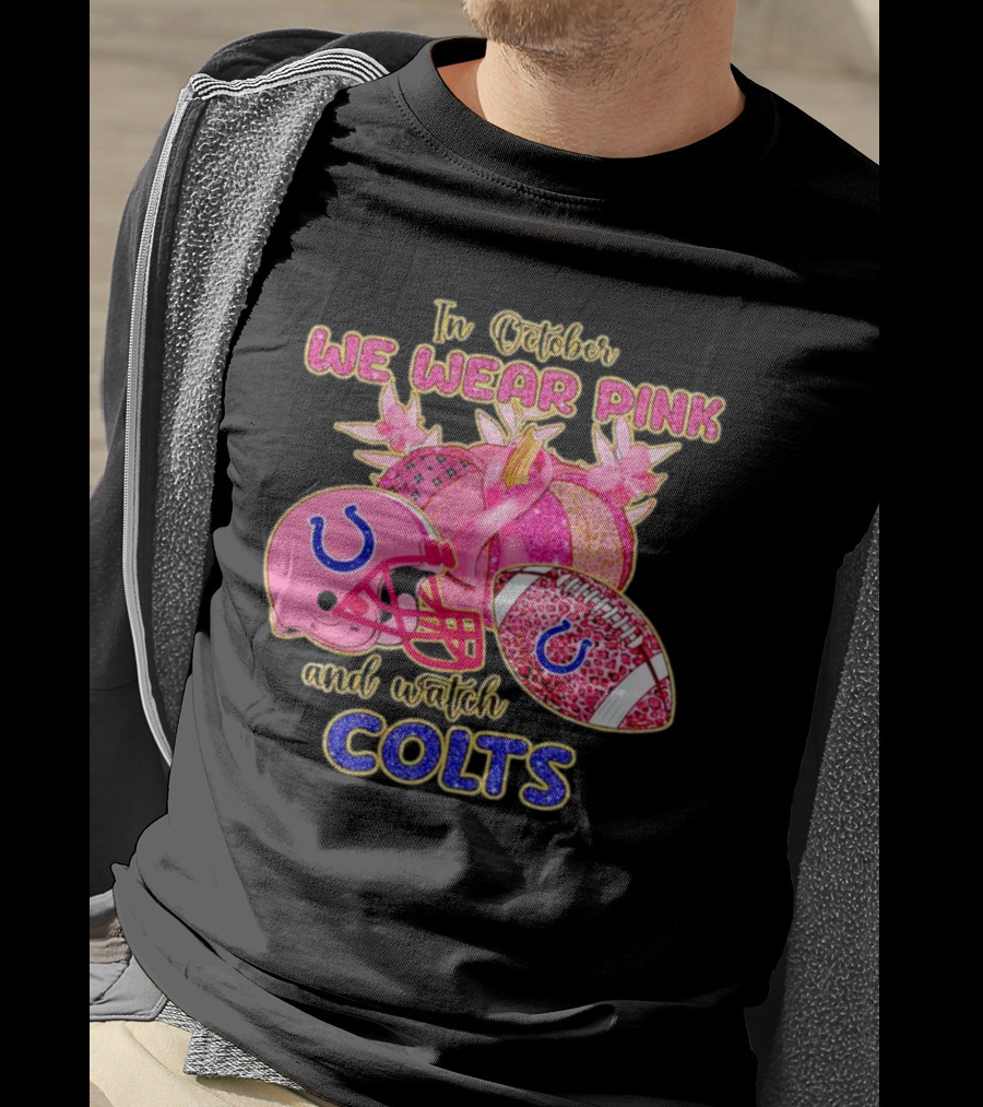 In October We Wear Pink And Watch Colts Indianapolis Football Breast Cancer Awareness T-Shirt