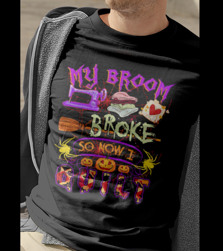 My Broom Broke So Now I Quilt Halloween Sewing Machine Pumpkins Spiders T-Shirt