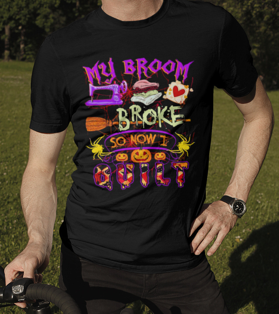 My Broom Broke So Now I Quilt Halloween Sewing Machine Pumpkins Spiders T-Shirt