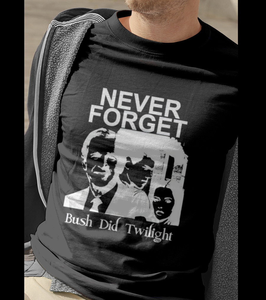 NEVER FORGET Bush Did Twilight T-Shirt