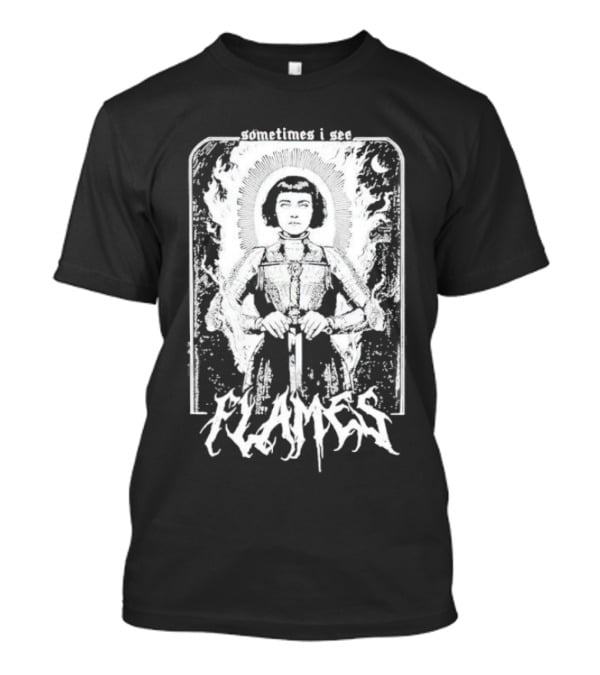 Sometimes I See Flames Burned Saint With Sword T-Shirt