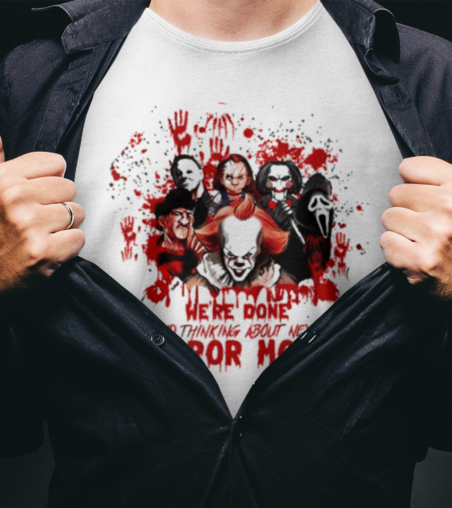 We’re Done And Thinking About Next Horror Movie With Iconic Slasher Villains T-Shirt
