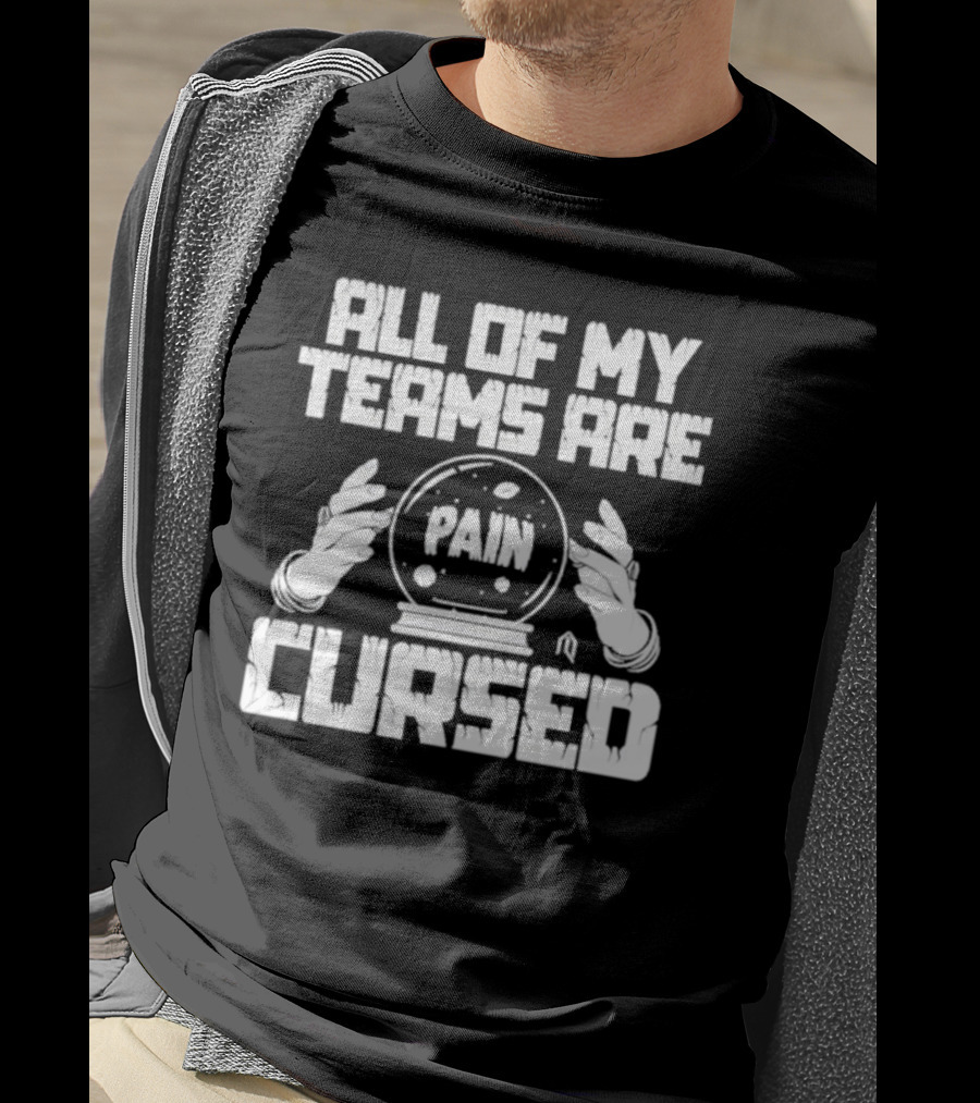 All Of My Teams Are Painfully Cursed With Crystal Ball T-Shirt