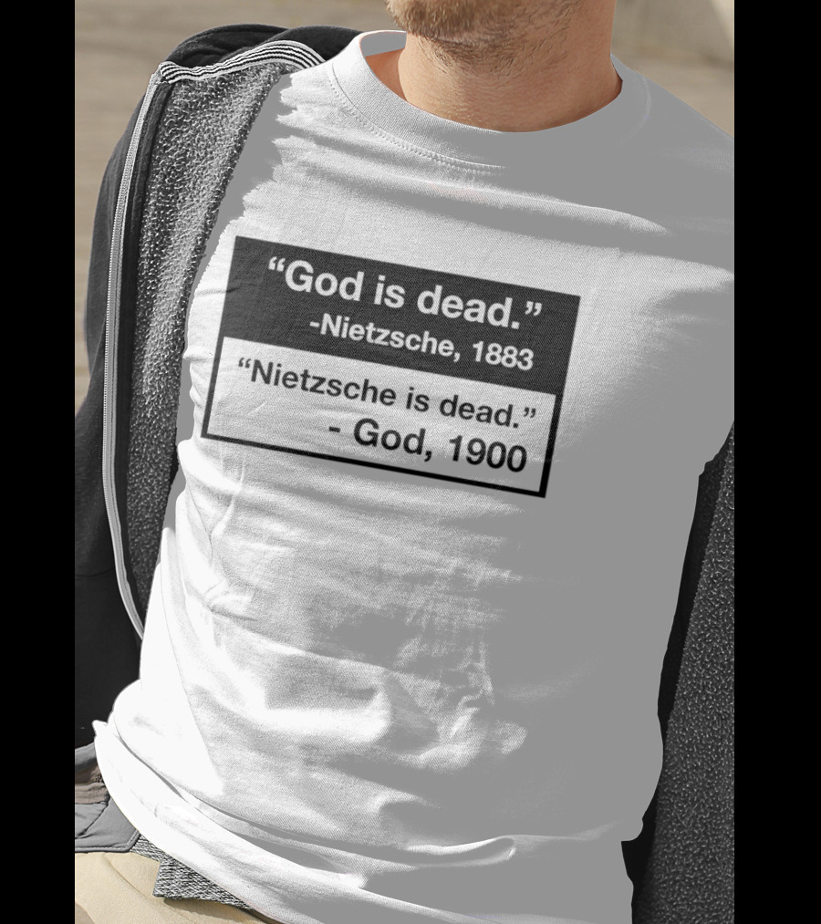 God Is Dead Nietzsche 1883 Nietzsche Is Dead God 1900 T-Shirt