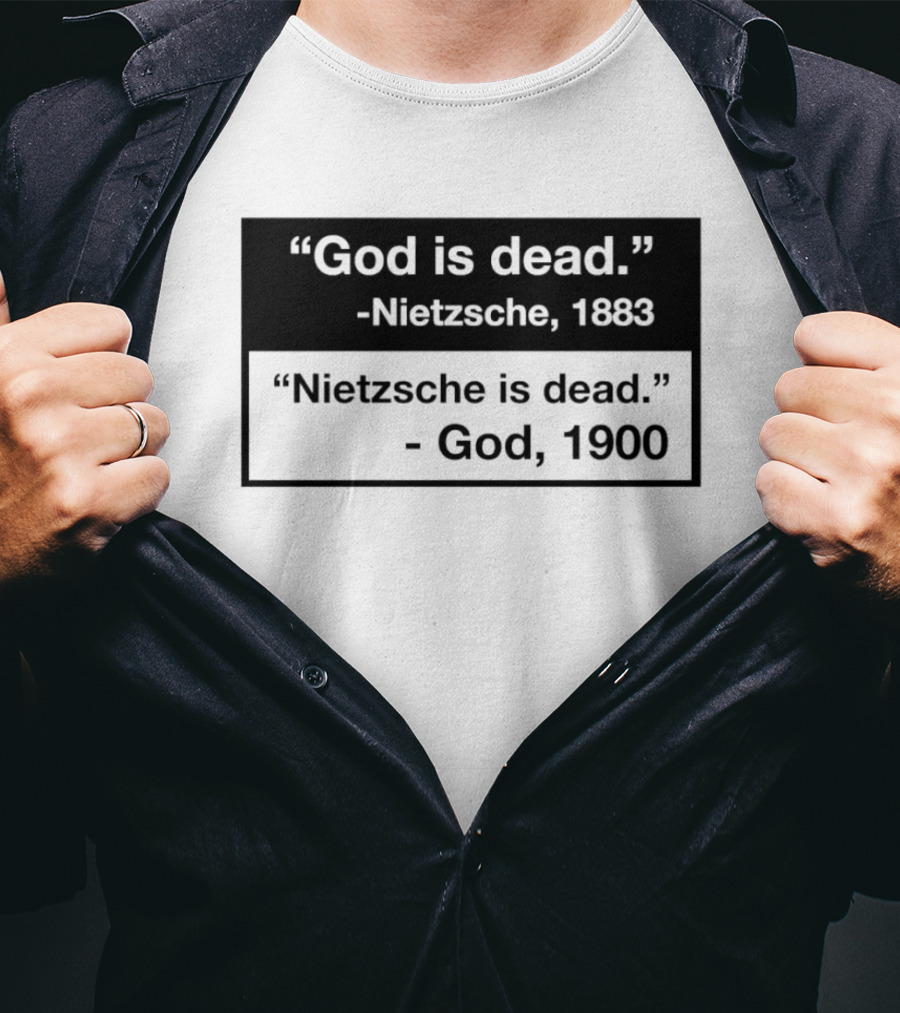 God Is Dead Nietzsche 1883 Nietzsche Is Dead God 1900 T-Shirt