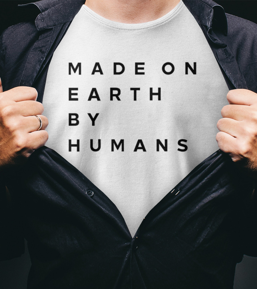 Made On Earth By Humans T-Shirt
