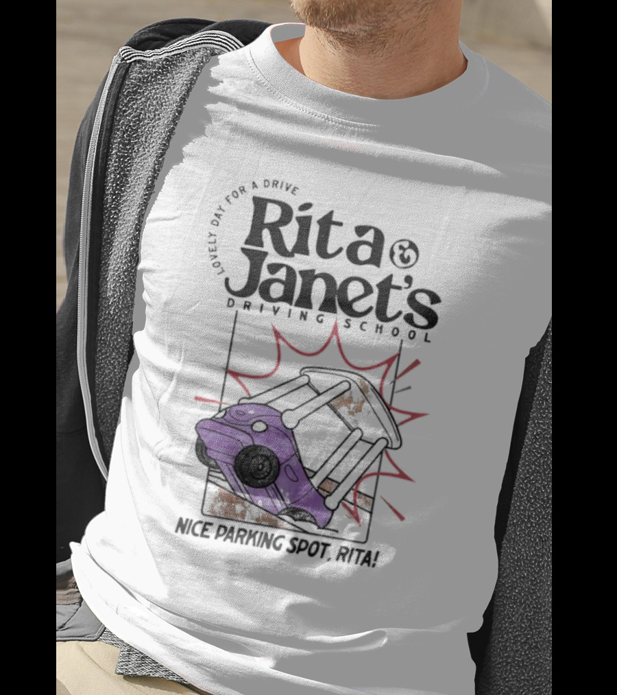 Loveli Da For A Drive Rita And Janet’s Driving School Nice Parking Spot Rita T-Shirt