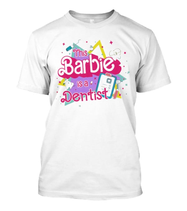 This Barbie Is A Dentist With Dental Tools And Colorful Shapes T-Shirt