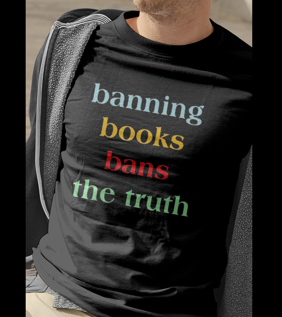Banning Books Bans The Truth T-Shirt