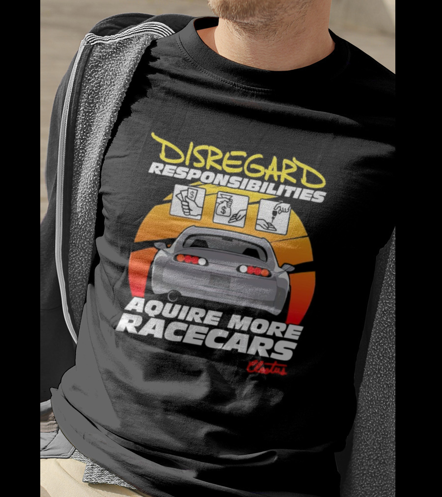 Disregard Responsibilities Aquire More Racecars Cleetus T-Shirt