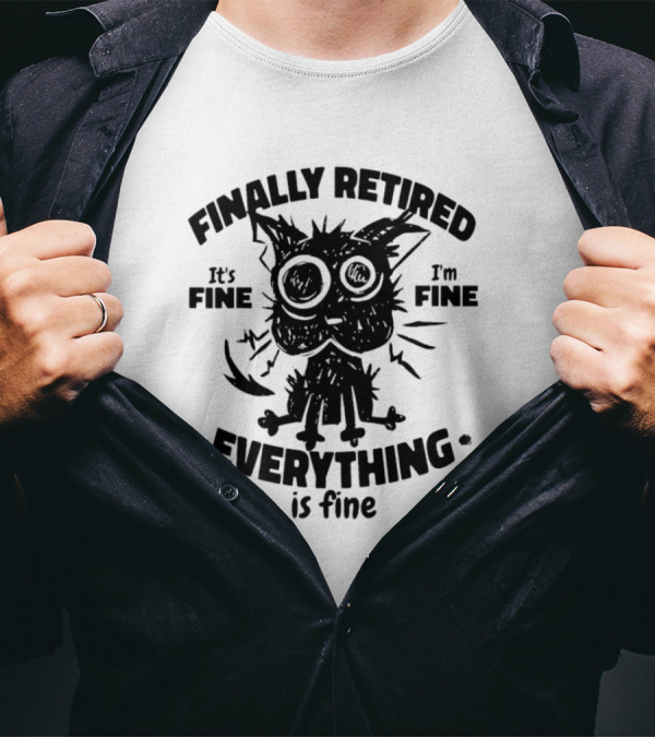 Finally Retired It's Fine I'm Fine Everything Is Fine Cat T-Shirt
