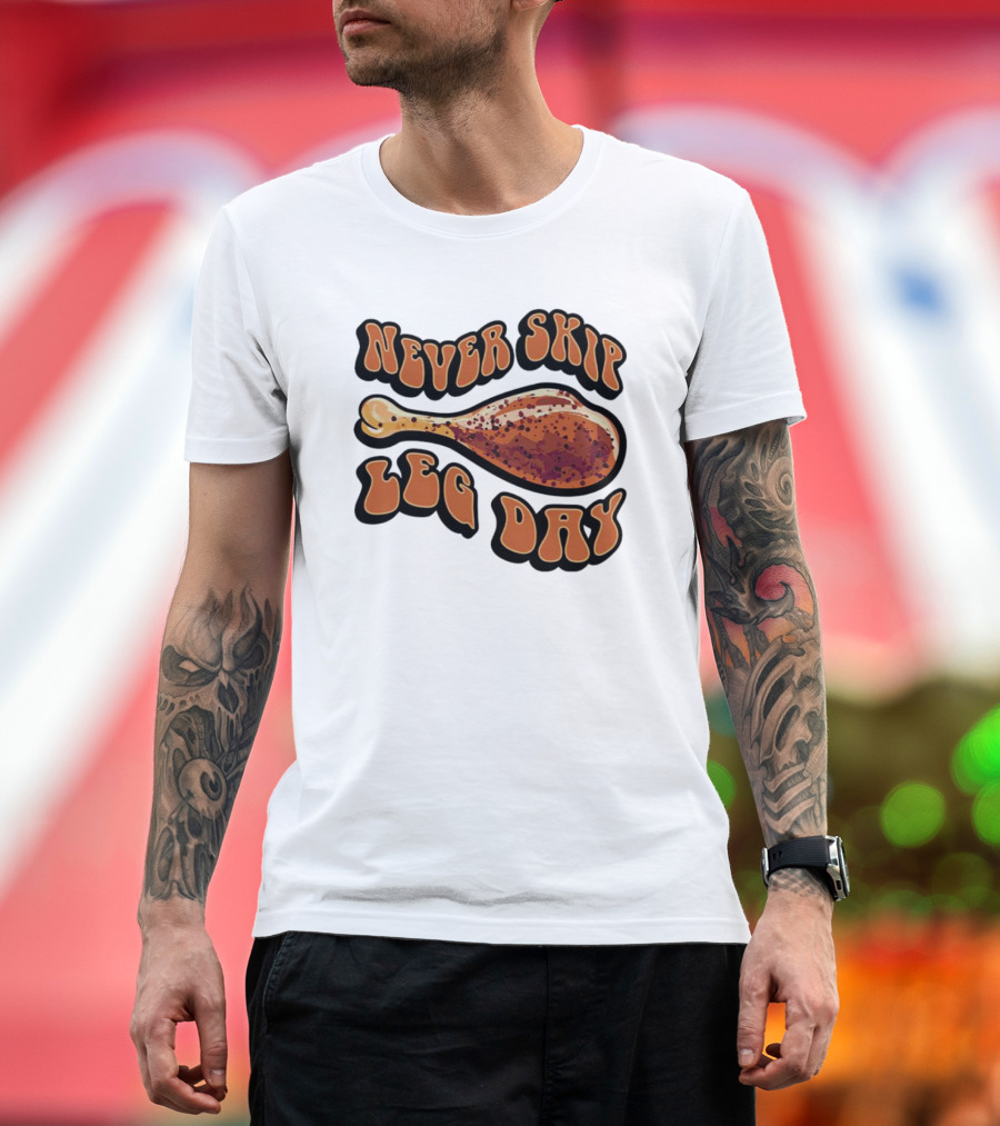 Never Skip Leg Day Chicken Drumstick Humor T-Shirt