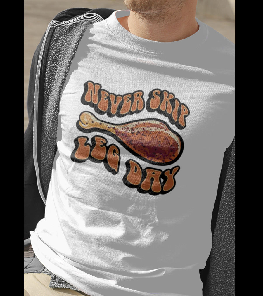 Never Skip Leg Day Chicken Drumstick Humor T-Shirt