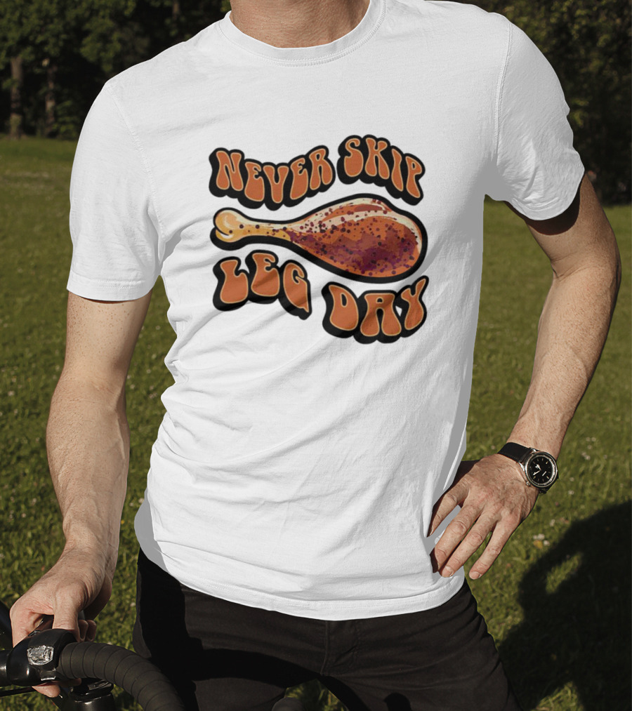Never Skip Leg Day Chicken Drumstick Humor T-Shirt