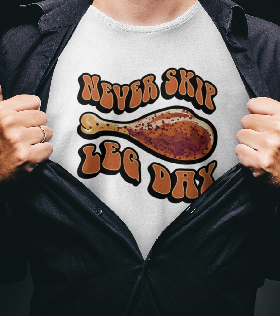Never Skip Leg Day Chicken Drumstick Humor T-Shirt