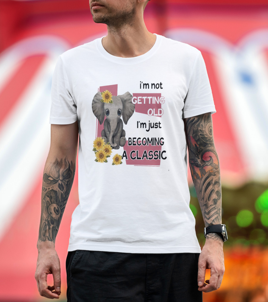 Elephant I'm Not Getting Old I'm Just Becoming a Classic with Sunflowers T-Shirt