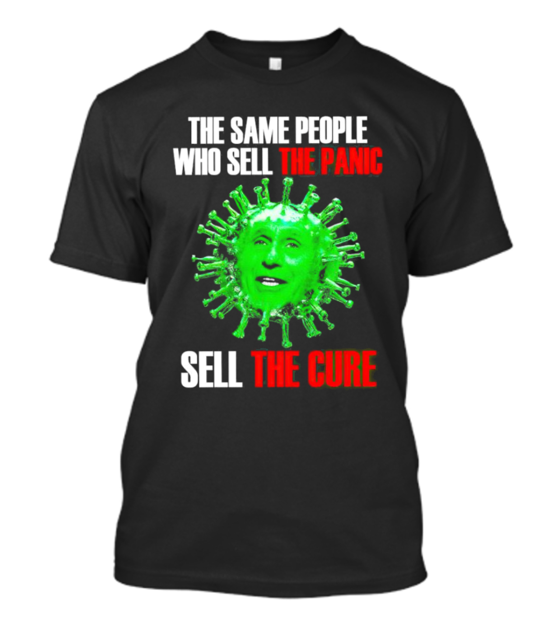 The Same People Who Sell The Panic Sell The Cure Virus Face Image T-Shirt