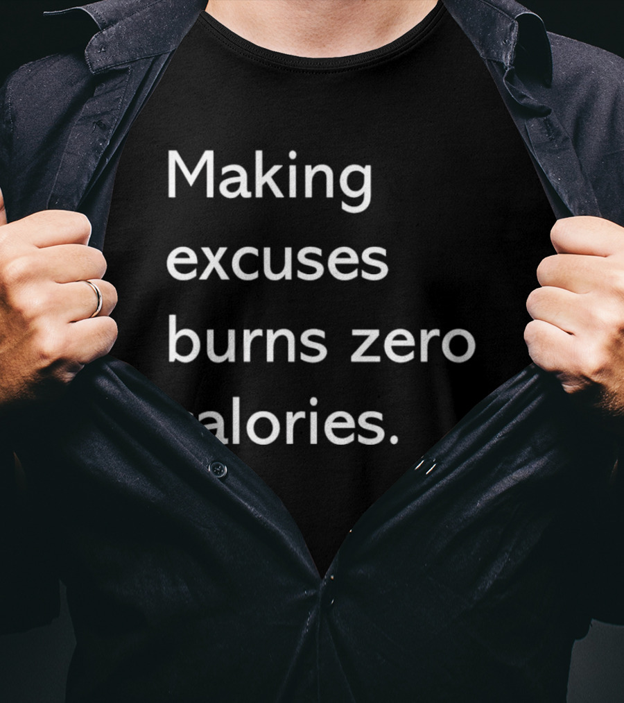 Making Excuses Burns Zero Calories Motivational Fitness T-Shirt