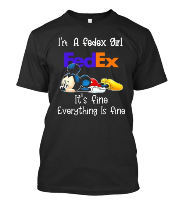 I'm A FedEx Girl Mickey Mouse It's Fine Everything Is Fine T-Shirt