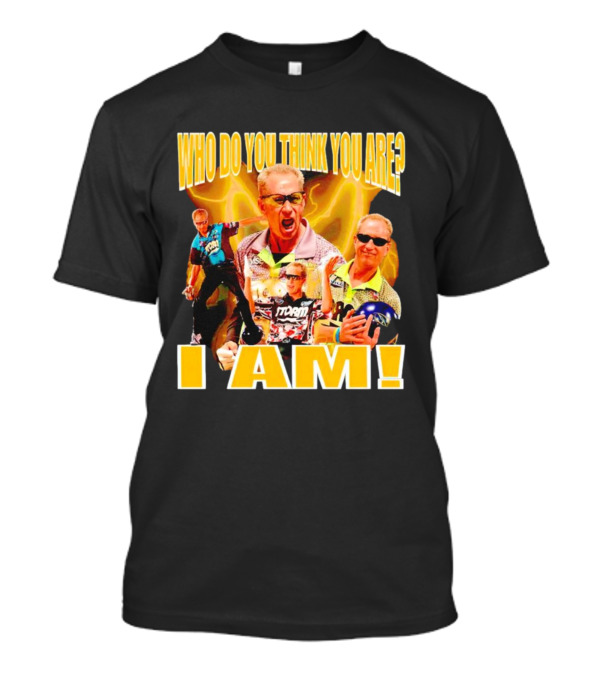 WHO DO YOU THINK YOU ARE I AM Pete Weber Bowling Legend T-Shirt