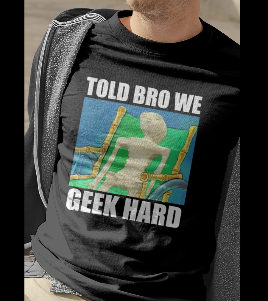 Told Bro We Geek Hard Alien Chair Relaxation T-Shirt